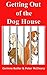 Getting Out of the Dog House: An inspiring journey of how to get out of the Dog House
