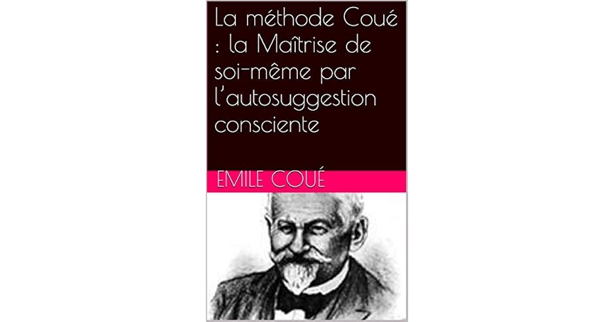 La Methode Coue La Maitrise De Soi Meme Par L Autosuggestion Consciente By Emile Coue