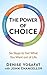 The Power of Choice: Six Steps to Get What You Want out of Life