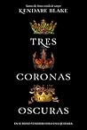 Tres coronas oscuras by Kendare Blake