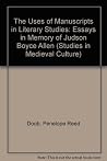 The Uses of Manuscripts in Literary Studies: Essays in Memory of Judson Boyce Allen (Studies in Medieval Culture; 31)