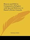 Heaven and Hell in Comparative Religion with Special Reference to Dante's Divine Comedy