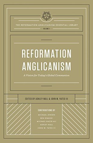 Reformation Anglicanism, Volume 1: A Vision for Today's Global Communion