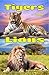 Tigers and Lions: Facts, Information and Beautiful Pictures about Tigers and Lions ages 6 and up!) (Animal Books for Children)