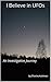 I Believe in UFOs: An Investigative Journey