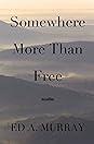 Somewhere More Than Free by Ed A. Murray