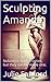 Sculpting Amanda: Nobody is born a victim, but they can be made one. (wakefall Book 1)