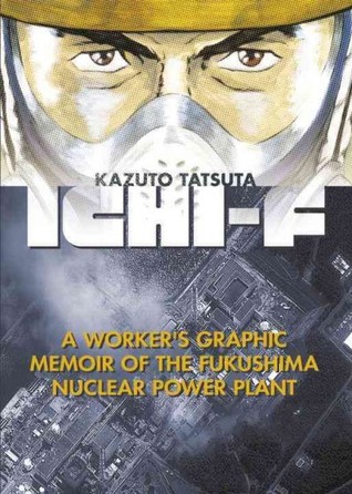 Ichi-F: A Worker's Graphic Memoir of the Fukushima Nuclear Power Plant (Paperback)