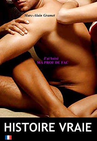 J’ai baisé ma prof de fac: Version longue et non censurée (French Edition)