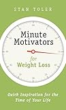 Minute Motivators for Weight Loss: Quick Inspiration for the Time of Your Life