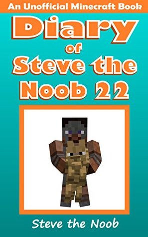 Diary of Steve the Noob 22 (An Unofficial Minecraft Book) (Diary of Steve the Noob Collection)