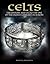Celts: The History and Legacy of One of the Oldest Cultures in Europe