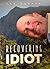 Recovering Idiot