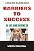 How To Overcome Barriers To Success In Life And Business (How to find your Passion, Life Meaning, Live your Dreams, Change Your Life)