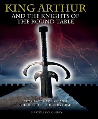 King Arthur and the Knights of the Round Table: Stories of Camelot and the Quest for the Holy Grail (Histories)
