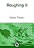 Roughing It & A Connecticut Yankee In King Arthur's Court By Mark Twain