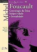 Ditos e Escritos, Volume IX. Genealogia da Ética Subjetividade e Sexualidade