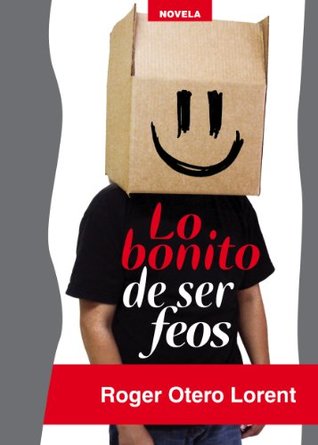 Lo bonito de ser feos (Spanish Edition)