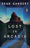 Lost in Arcadia by Sean Gandert