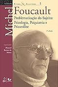 Ditos e Escritos, Volume I. Problematização do Sujeito - Psicologia, Psiquiatria e Psicanálise
