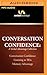 Conversation Confidence: A Verbal Advantage Collection: Conversation Confidence, Listening to Win, Memory Advantage