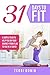 31 Days to Fit- Revised: A Simple Guide to Help You on Your Journey From Flab to Fab in 31 Days!