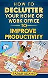 How to Declutter Your Home or Work Office to Improve Productivity