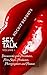 Sex Talk (Volume 1): Discussions with Prostitutes, Porn Stars, Producers, Photographers and Penmen