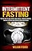 Intermittent Fasting by William Fisher Intermittent Fasting by William Fisher