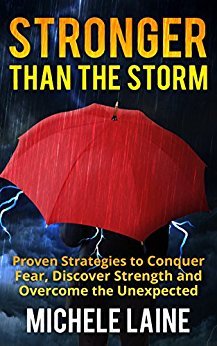 Stronger Than the Storm: Proven Strategies to Conquer Fear, Discover Strength and Overcome the Unexpected