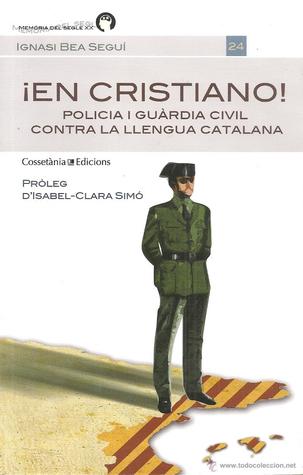 ¡En cristiano! Policia i Guàrdia Civil contra la llengua catalana (Paperback)
