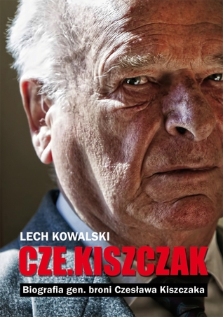 Cze.Kiszczak. Biografia gen. broni Czesława Kiszczaka