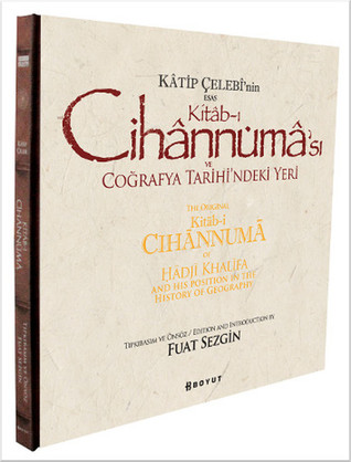 Kâtip Çelebî'nin Esas Kitâb-ı Cihânnümâ'sı ve Coğrafya Tarihindeki Yeri / The Original Kitâb-i Cihânnumâ of Hâdjî Khalîfa and His Position in the History Of Geography
