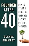 Founded After Forty: How to start a business when you haven't got time to waste