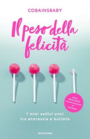 Il peso della felicità: I miei sedici anni tra anoressia e bulimia (Kindle Edition)