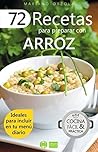 72 RECETAS PARA PREPARAR CON ARROZ: Ideales para incluir en tu menú diario (Colección Cocina Fácil & Práctica nº 1) (Spanish Edition)