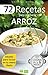 72 RECETAS PARA PREPARAR CON ARROZ: Ideales para incluir en tu menú diario (Colección Cocina Fácil & Práctica nº 1) (Spanish Edition)