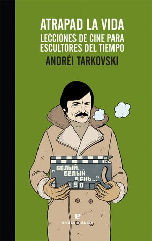 Atrapad la vida. Lecciones de cine para escultores del tiempo (Paperback)
