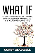 What If No One Is Coming To Save You: And 67 Other Questions That Will Shatter Your Perceptions and Change The Way You Live Your Life