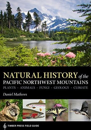 Natural History of the Pacific Northwest Mountains (A Timber Press Field Guide)