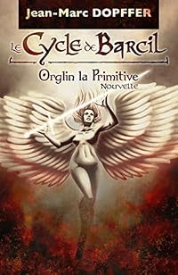 Orglin la Primitive (Le Cycle de Barcil #1)
