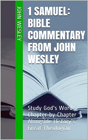 1 Samuel: Bible Commentary from John Wesley: Study God's Word Chapter-by-Chapter Alongside History's Great Theologian