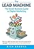 The Lead Machine: The Small Business Guide to Digital Marketing: Everything Entrepreneurs Need to Know About SEO, Social Media, Email Marketing, and Generating Leads Online