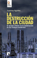 La destrucción de la ciudad: El mundo urbano en la culminación de los tiempos modernos
