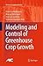 Modeling and Control of Greenhouse Crop Growth (Advances in Industrial Control)