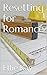 Resetting for Romance
