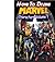 How to Draw Marvel Characters Volume 1: Draw Marvel's Superhero (Draw Marvel's Characters Like Black Widow,Captain Marvel,Deadpool,Iron Man,Hulk and Wolverine)