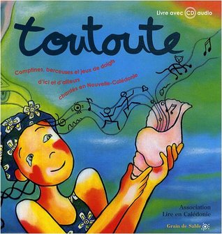 Toutoute: Comptines, Berceuses et Jeux de Doigts d'ici et d'ailleurs chantés en Nouvelle Calédonie [With CD]