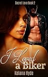 I Loved a Biker (Secret Love Book 2) I Loved a Biker (Secret Love Book 2)
