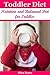 Toddler Diet: Nutrition and Balanced Diet for Toddles( toddler cookbook, toddler nutrition, toddler meals, baby food cookbook, baby diet, recipes for children,toddler recipes,baby food recipes)